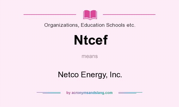 What does Ntcef mean? It stands for Netco Energy, Inc.