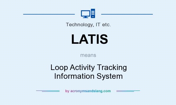 What does LATIS mean? It stands for Loop Activity Tracking Information System
