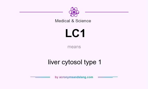 What does LC1 mean? It stands for liver cytosol type 1