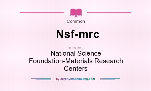 What does Nsf-mrc mean? It stands for National Science Foundation-Materials Research Centers