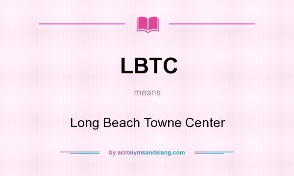 What does LBTC mean? It stands for Long Beach Towne Center