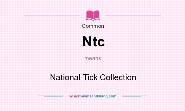 What does Ntc mean? It stands for National Tick Collection