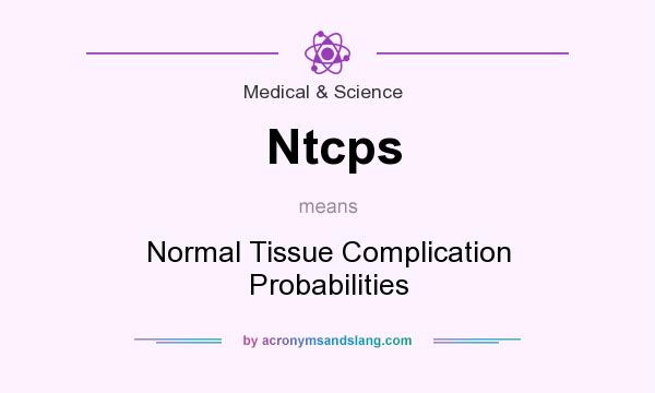 What does Ntcps mean? It stands for Normal Tissue Complication Probabilities