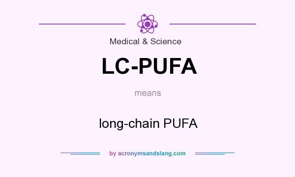 What does LC-PUFA mean? It stands for long-chain PUFA