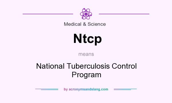 What does Ntcp mean? It stands for National Tuberculosis Control Program