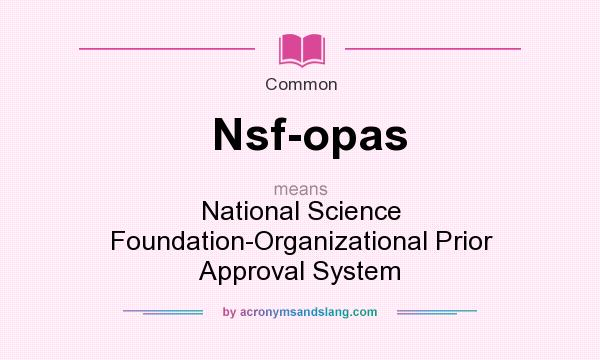 What does Nsf-opas mean? It stands for National Science Foundation-Organizational Prior Approval System