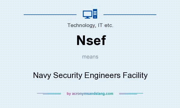 What does Nsef mean? It stands for Navy Security Engineers Facility