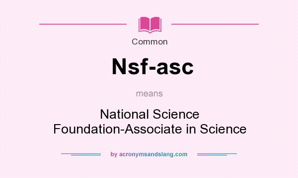 What does Nsf-asc mean? It stands for National Science Foundation-Associate in Science