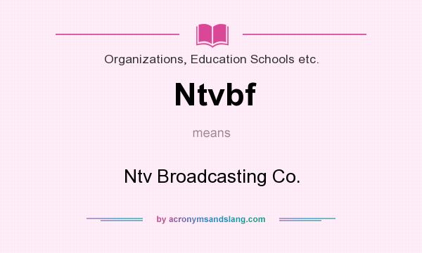 What does Ntvbf mean? It stands for Ntv Broadcasting Co.