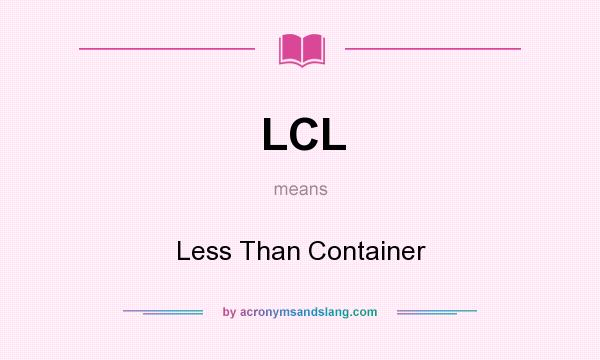 What does LCL mean? It stands for Less Than Container