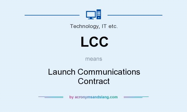 What does LCC mean? It stands for Launch Communications Contract