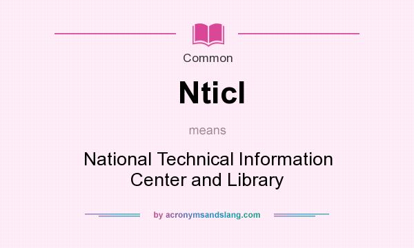 What does Nticl mean? It stands for National Technical Information Center and Library