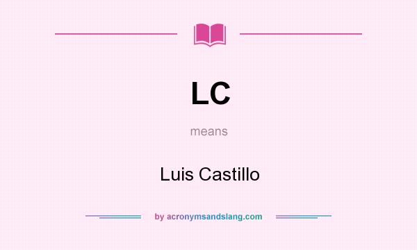 What does LC mean? It stands for Luis Castillo