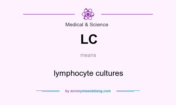 What does LC mean? It stands for lymphocyte cultures
