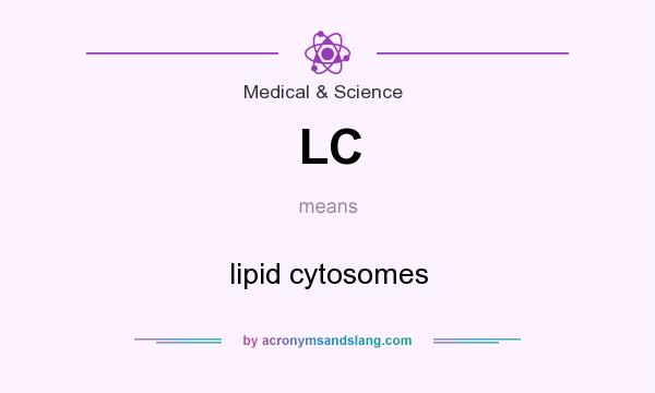 What does LC mean? It stands for lipid cytosomes