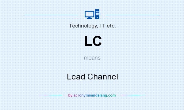 What does LC mean? It stands for Lead Channel
