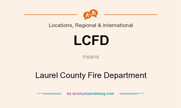 What does LCFD mean? It stands for Laurel County Fire Department
