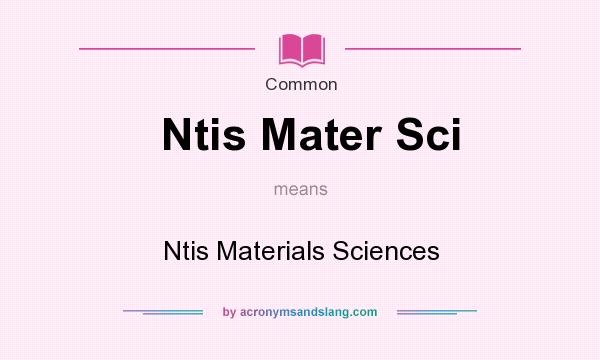 What does Ntis Mater Sci mean? It stands for Ntis Materials Sciences