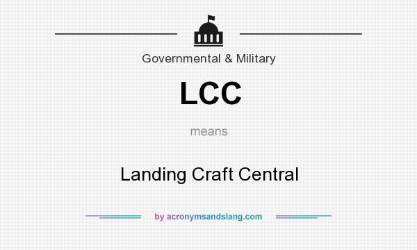 What does LCC mean? It stands for Landing Craft Central