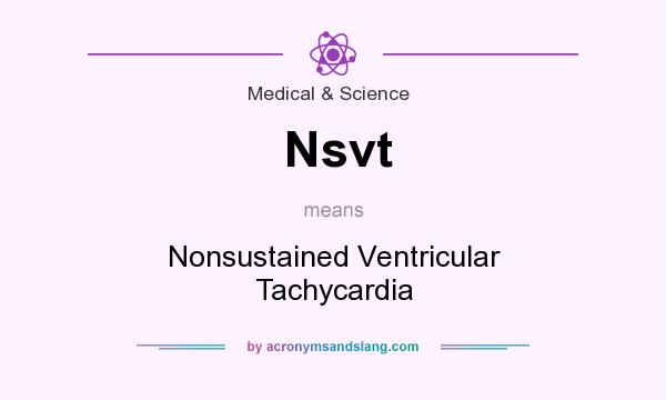 What does Nsvt mean? It stands for Nonsustained Ventricular Tachycardia