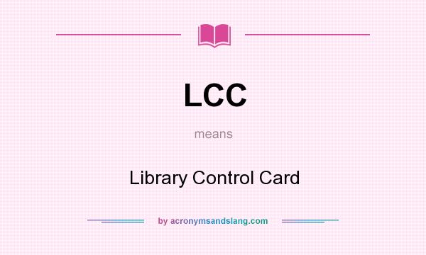 What does LCC mean? It stands for Library Control Card