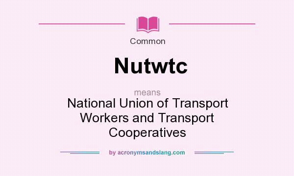 What does Nutwtc mean? It stands for National Union of Transport Workers and Transport Cooperatives