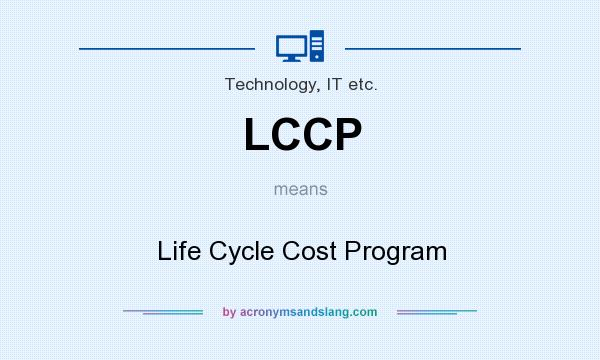 What does LCCP mean? It stands for Life Cycle Cost Program