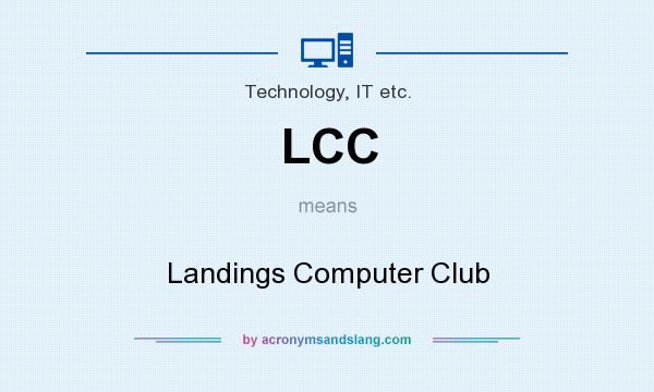 What does LCC mean? It stands for Landings Computer Club
