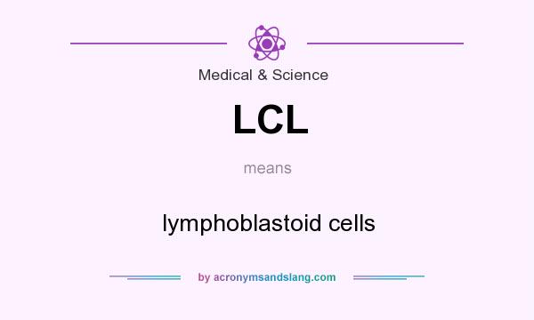 What does LCL mean? It stands for lymphoblastoid cells