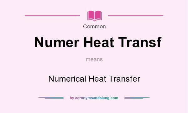 What does Numer Heat Transf mean? It stands for Numerical Heat Transfer
