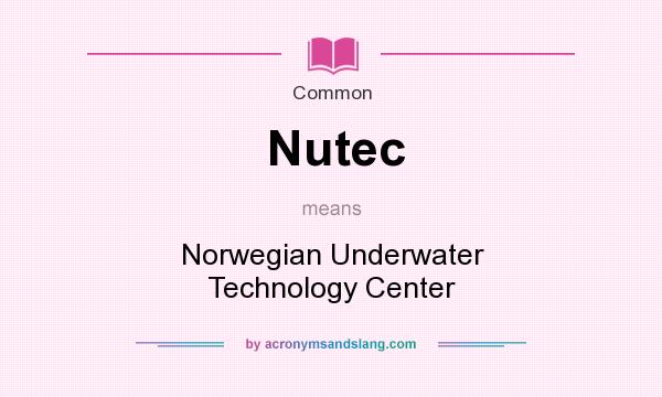 What does Nutec mean? It stands for Norwegian Underwater Technology Center