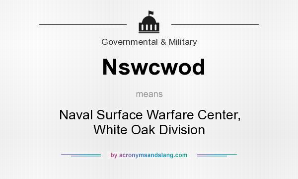 What does Nswcwod mean? It stands for Naval Surface Warfare Center, White Oak Division