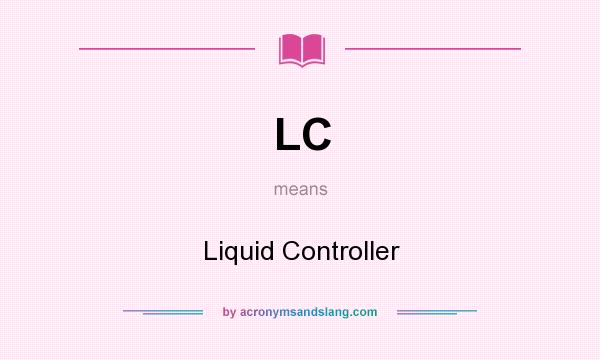 What does LC mean? It stands for Liquid Controller