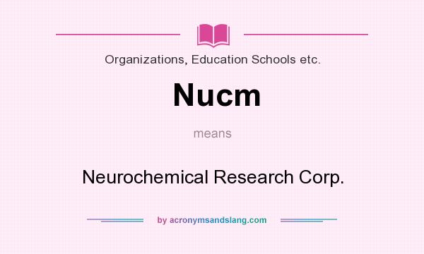 What does Nucm mean? It stands for Neurochemical Research Corp.