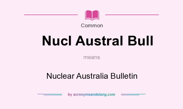 What does Nucl Austral Bull mean? It stands for Nuclear Australia Bulletin