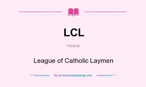 What does LCL mean? It stands for League of Catholic Laymen