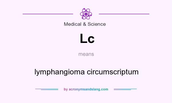 What does Lc mean? It stands for lymphangioma circumscriptum