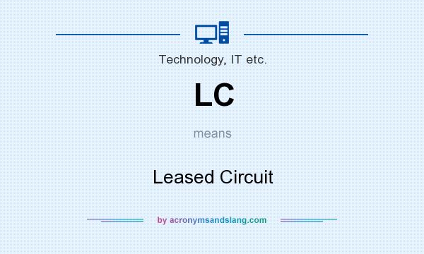 What does LC mean? It stands for Leased Circuit