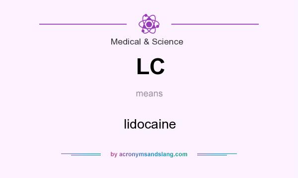 What does LC mean? It stands for lidocaine