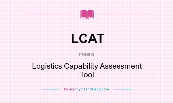 What does LCAT mean? It stands for Logistics Capability Assessment Tool