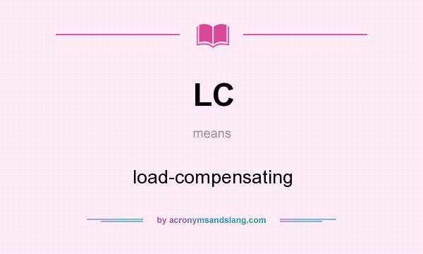 What does LC mean? It stands for load-compensating