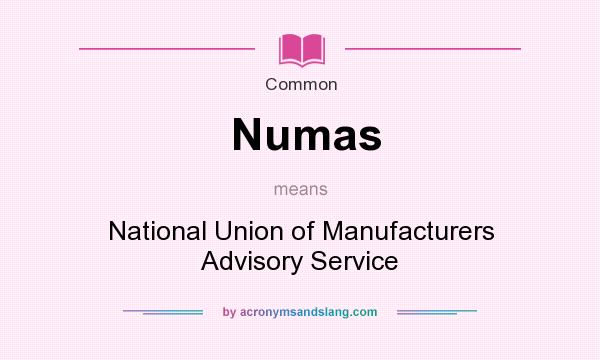 What does Numas mean? It stands for National Union of Manufacturers Advisory Service
