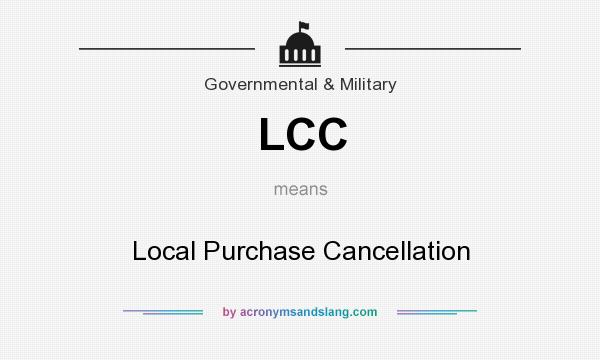 What does LCC mean? It stands for Local Purchase Cancellation