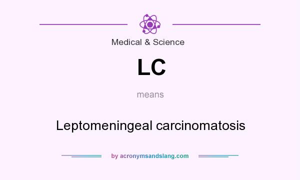 What does LC mean? It stands for Leptomeningeal carcinomatosis