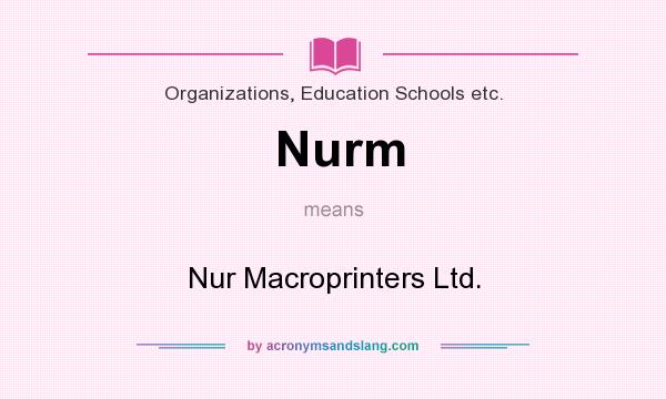 What does Nurm mean? It stands for Nur Macroprinters Ltd.
