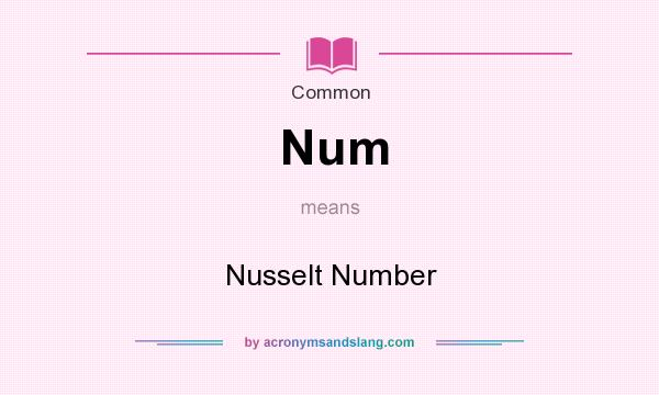 What does Num mean? It stands for Nusselt Number