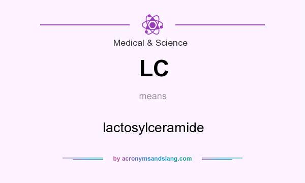 What does LC mean? It stands for lactosylceramide