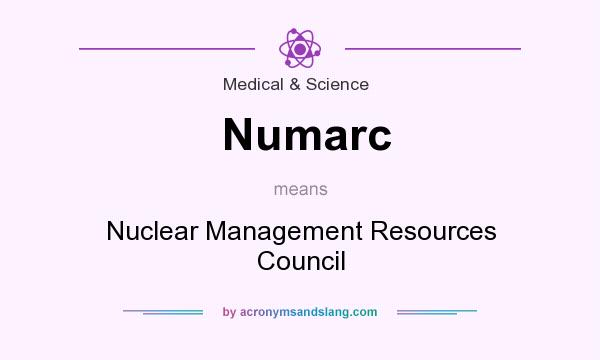 What does Numarc mean? It stands for Nuclear Management Resources Council