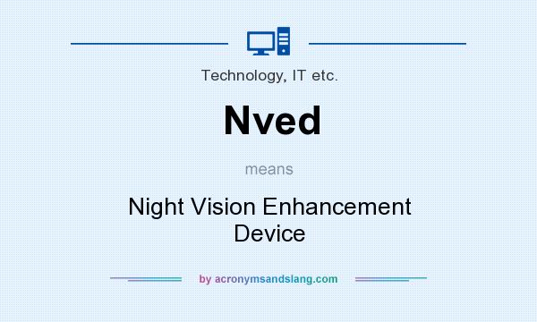 What does Nved mean? It stands for Night Vision Enhancement Device