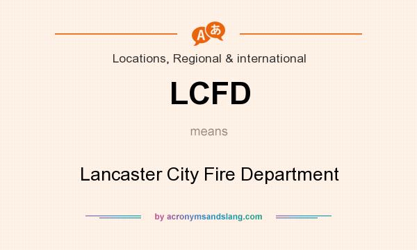 What does LCFD mean? It stands for Lancaster City Fire Department